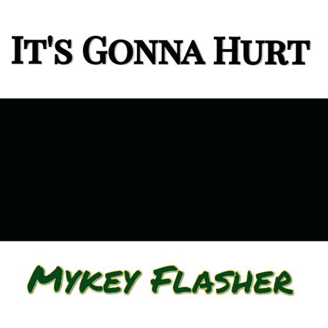 Its Gonna Hurt Single By Mykey Flasher Spotify