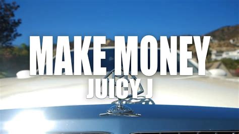 Some of the most catchy lines and tunes are still a. Juicy J "Make Money" (Official Music Video) - YouTube