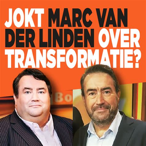 Jokt Marc Van Der Linden Over Transformatie Ditjes En Datjes