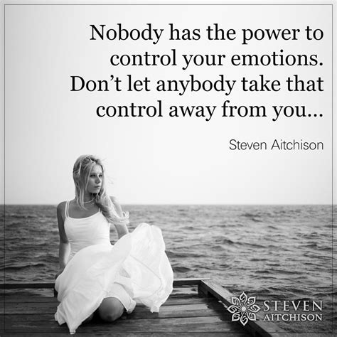 Nobody Has The Power To Control Your Emotions Don T Let Anybody Take That Control Away From You