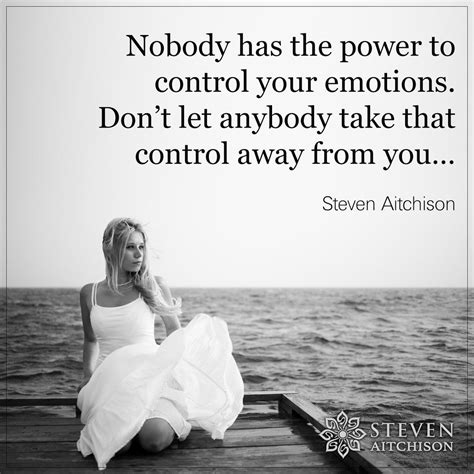 nobody has the power to control your emotions don t let anybody take that control away from you