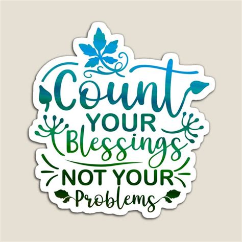 Count Your Blessings Not Your Problems By Maryke Roux Redbubble In