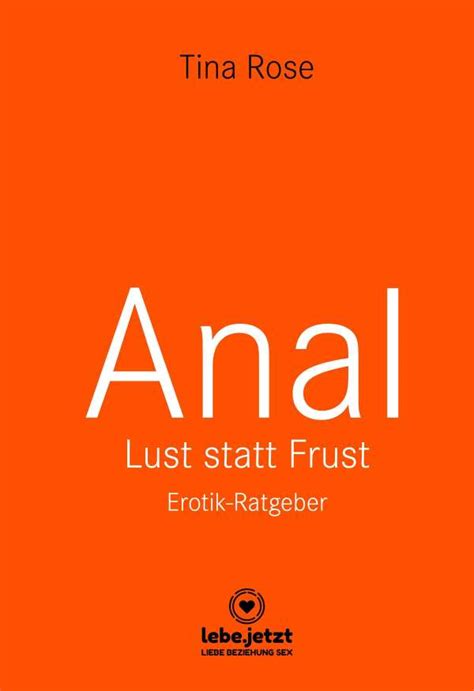 Anal Lust Statt Frust Erotik Ratgeber Lust Tabulos Wild Tina Rose Buch Jpc