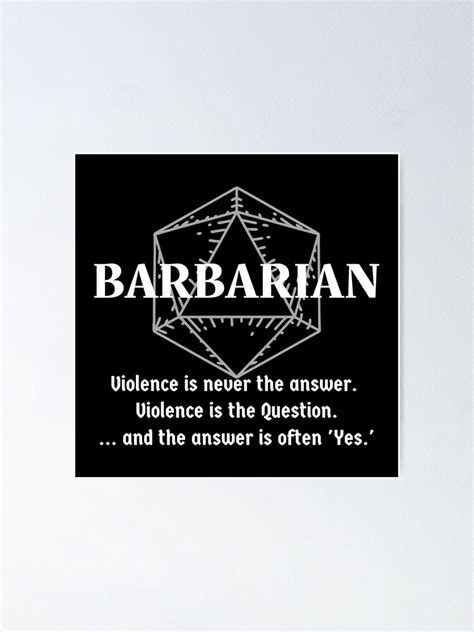 Violence Is Never The Answer Violence Is The Question And The Answer Is Yes Dnd Barbarian