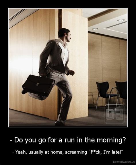 Do You Go For A Run In The Morning Yeah Usually At Home Screaming