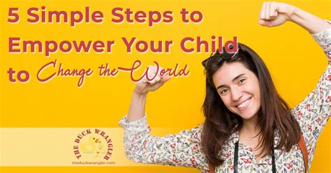 5 Simple Steps To Empower Your Child To Change The World The Duck