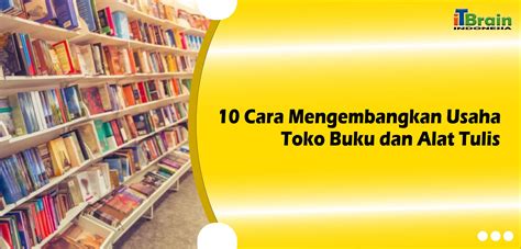 10 Cara Mengembangkan Usaha Toko Buku Dan Alat Tulis Yang Baru Merintis