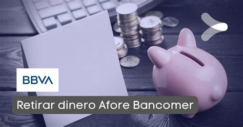 ¿cómo Retirar Dinero De La Afore Bancomer Remender México
