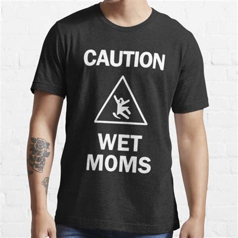 Caution Wet Moms Shirt Lofe T Shirt For Sale By Outhmanerkibi