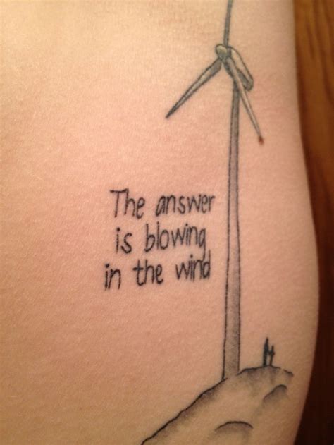 The Answer Is Blowing In The Wind Tattoo Quotes Skin Art Tattoos