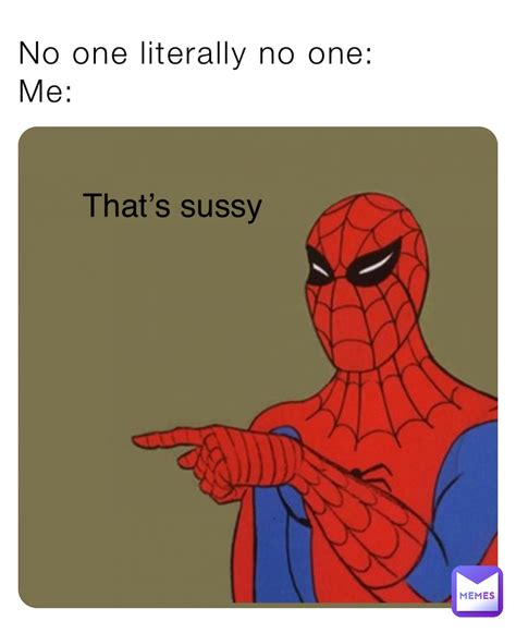 No One Literally No One Me Thats Sussy Makemelivebruh Memes