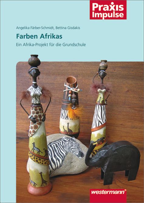 Die Farben Afrikas Ein Afrika Projekt Für Die Grundschule Westermann