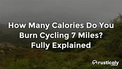 how many calories do you burn cycling 7 miles clarified