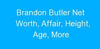 Brandon Butler Net Worth Affair Height Age More