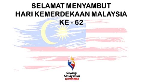 Selamat hari kebangsaan yang ke 62! Selamat Menyambut Hari Kemerdekaan Malaysia Ke-62 ...