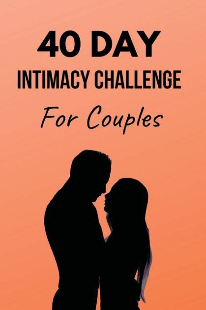40 Day Intimacy Challenge For Couples Ignite Intimacy In Your Marriage