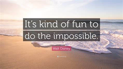 walt disney quote “it s kind of fun to do the impossible ”