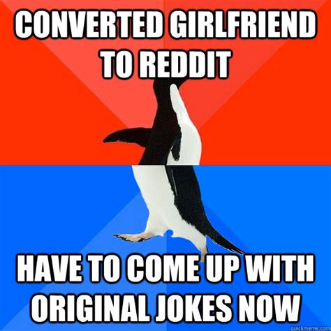 Converted Girlfriend To Reddit Have To Come Up With Original Jokes Now