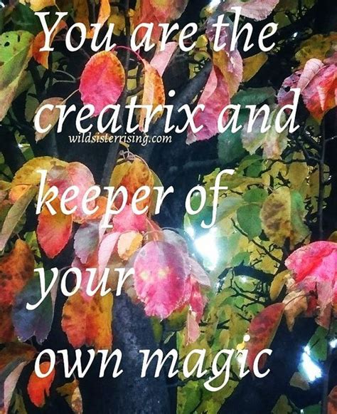 You Are The Creatrix And Keeper Of Your Own Magic Creatrix Divine