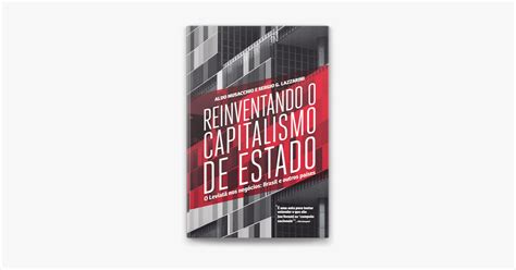‎reinventando O Capitalismo De Estado By Aldo Musacchio And Sérgio G Lazzarini Ebook Apple Books