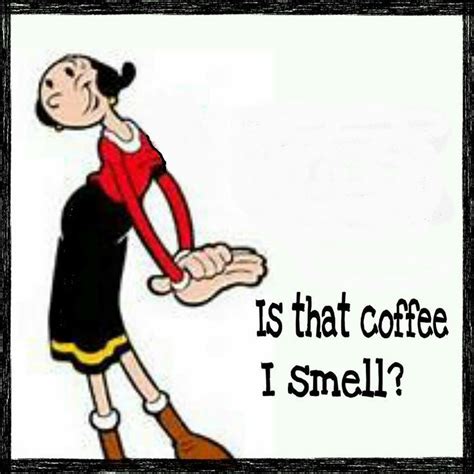 An Image Of A Cartoon Character Holding A Coffee Cup With The Caption Is That Coffee I Smell