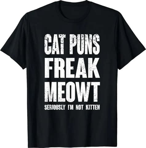Cat Puns Freak Meowt Seriously Im Not Kitten Funny Cat T Shirt 1699 Picclick