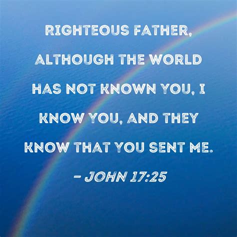 John 1725 Righteous Father Although The World Has Not Known You I