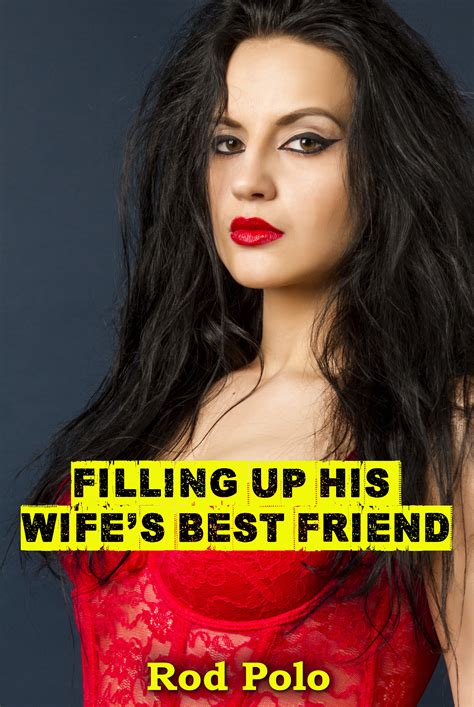 Filling Up His Wife’s Best Friend By Rod Polo Goodreads