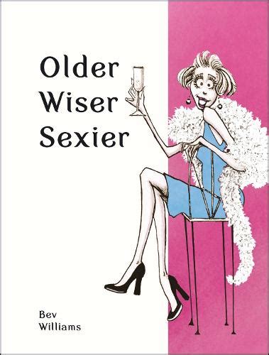 Older Wiser Sexier Women By Bev Williams Waterstones
