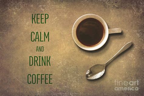 Keep Calm And Drink Coffee Digital Art By Terry Weaver