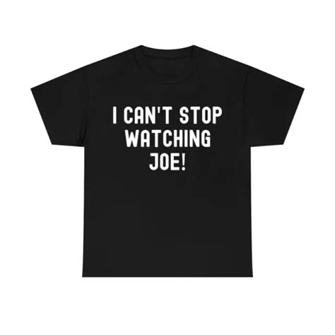I Cant Stop Watching Joe Shirt Funny Quote T Shirt All Sizes S 5xl 2399 Picclick