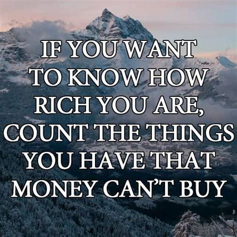 If You Want To Know How Rich You Are Count The Things You Have That
