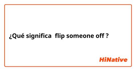 ¿qué Significa Flip Someone Off En Inglés Us Hinative
