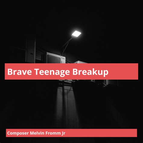 Stream Brave Teenage Breakup By Composer Melvin Fromm Jr Listen