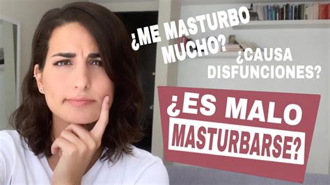 ¿es Malo Masturbarseme Masturbo Mucho Youtube