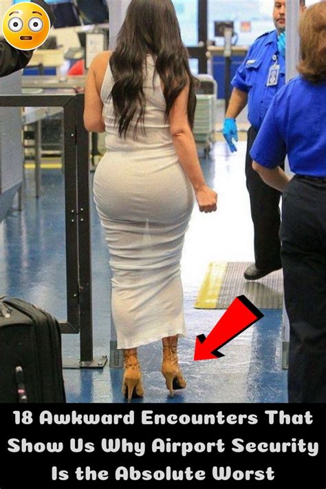 18 awkward encounters that show us why airport security is the absolute worst women bodycon