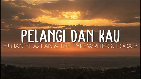 HUJAN - PELANGI DAN KAU featuring AZLAN & THE TYPEWRITER & LOCA B (LIRIK) - YouTube