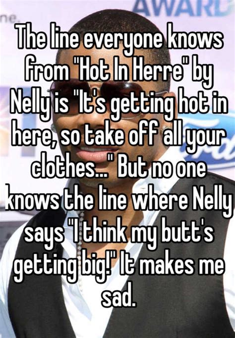 The Line Everyone Knows From Hot In Herre By Nelly Is Its Getting