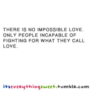 You loved him enough to let him leave… now you need to love. Quotes About Impossible. QuotesGram