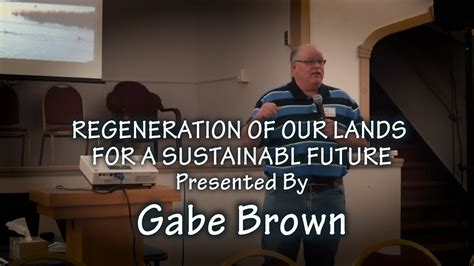 Gabe Brownregeneration Of Our Lands For A Sustainable Future Youtube