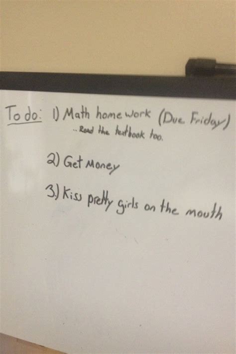 It's not the hours you put into your work that count, its work you put in the hours. My roommates to do list on his white board - Meme Guy