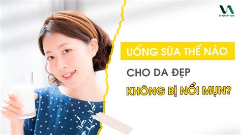 Tại sao uống sữa tươi mỗi ngày có đẹp da là bí quyết của người đẹp