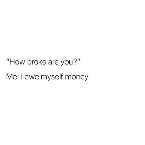 How Broke Are You Me Owe Myself Money Meme