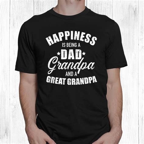 Happiness Is Being A Dad Grandpa And Great Grandpa Shirt Teeuni