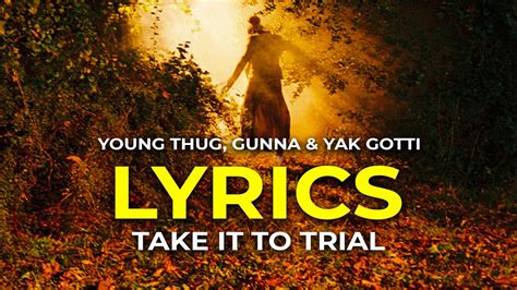Young Thug Gunna And Yak Gotti Take It To Trial Lyrics Youtube