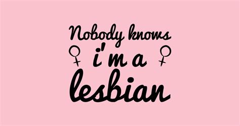 nobody knows i m a lesbian lesbian pride lesbian pride t shirt teepublic