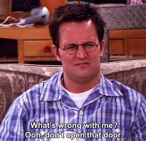 Chandler Bing Whats Wrong With Me Friends Funny Moments I Love My