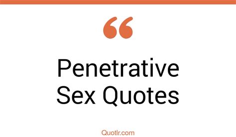 4 Eye Opening Penetrative Sex Quotes That Will Inspire Your Inner Self