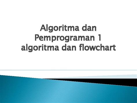 Algoritma Dan Pemprograman Algoritma Dan Flowchart Pertemuan