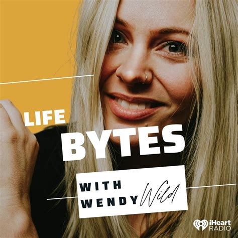 Life Bytes With Wendy Wild Iheart